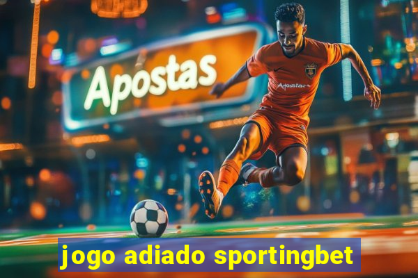 jogo adiado sportingbet